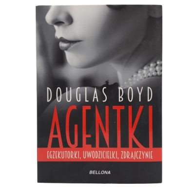 Książka "Agentki. Egzekutorki, uwodzicielki, zdrajczynie" - Douglas Boyd